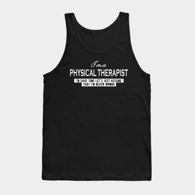 Physical Therapist - Let's just assume I'm never wrong Tank Top by KC Happy Shop